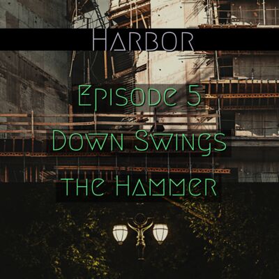 Episode 5 : Down Swings the Hammer - Harbor Season 1
