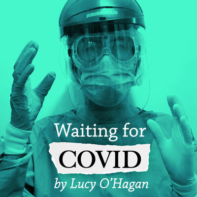Episode 30: Waiting for COVID by Lucy O’Hagan