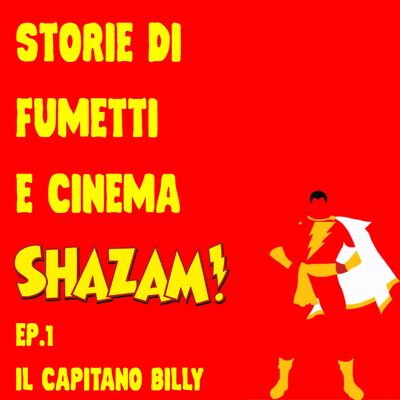 SHAZAM! Una STORIA DIMENTICATA- EP.1: Il Capitano Billy
