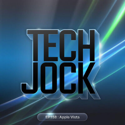 TECHJOCK 158 : Apple Vista