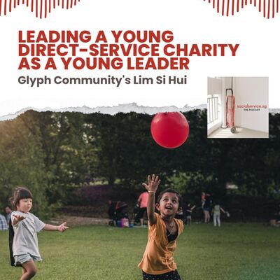 Leading a young direct-service charity as a young leader (Glyph Community's Lim Si Hui)