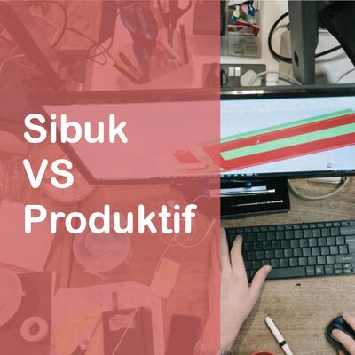 Sibuk Atau Produktif 