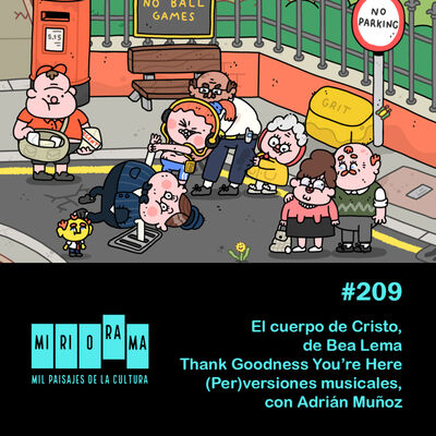 Miriorama #209 - El cuerpo de Cristo, Thank Goodness You're Here, versiones musicales, teatro