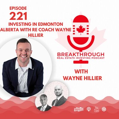 Episode #221: The Real Deal about Investing in Edmonton Alberta with Real Estate Coach Wayne Hillier