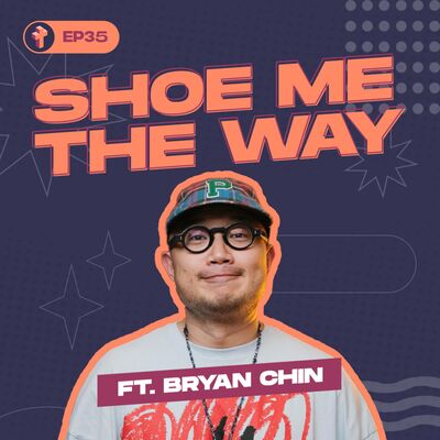 #35 Shoe me the way ft. Bryan Chin