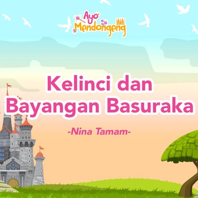 Ayo Mendongeng: Kelinci dan Bayangan Basuraka - Nina Tamam