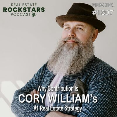 1307: Why Contribution Is Cory Williams’ #1 Real Estate Strategy