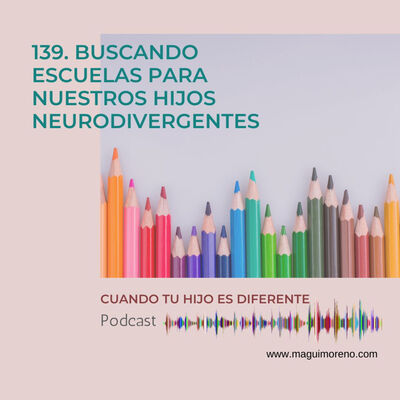 Buscando escuelas para nuestros hijos neurodivergentes - Ep 139