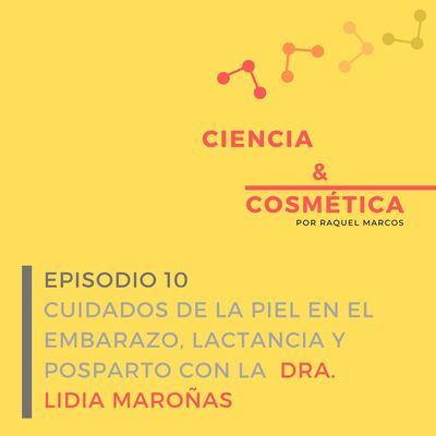 Episodio 10: Cuidados de la piel durante el embarazo, periodo de lactancia y posparto con la Dra Lidia Maroñas