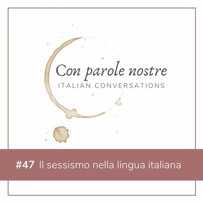 EP 47 Il Sessismo Nella Lingua Italiana