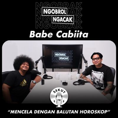 Babe Cabiita yang Sudah Babe-Babe #NGOBRAK