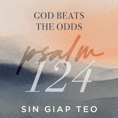 Psalm 124 | God Beats The Odds | Sin Giap Teo | FCC Online