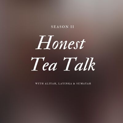 Let's Be Real // Honest Tea Talk | Season 2 Episode 1