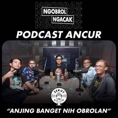Ancur-Ancuran Bersama Podcast Ancur #NGOBRAK
