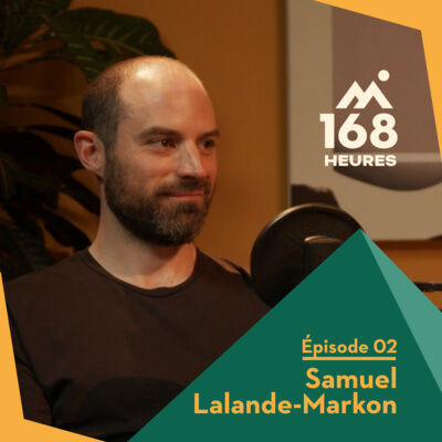 168 heures - Ep2 - Samuel Lalande-Markon