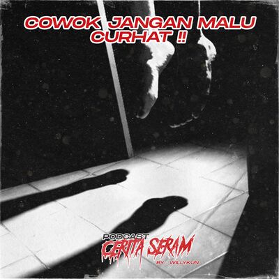 COWOK JANGAN MALU CURHAT - Mental Health, Podcast Cerita Seram