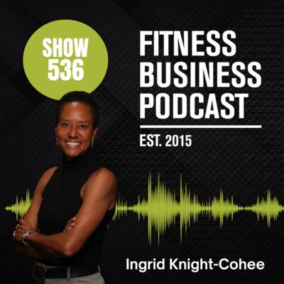 Building a Thriving Group Fitness Team, and Risk Management Strategies: Ingrid Knight-Cohee: Episode 536