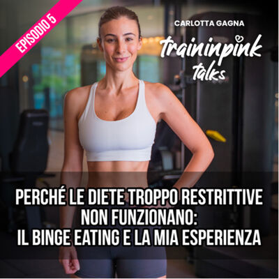 Perché le diete troppo restrittive non funzionano: il binge eating + la mia esperienza