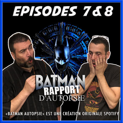 Batman: Rapport d'autopsie 7 & 8 (avec spoilers ET SURTOUT avec Léna!)