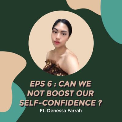 #Eps 6 - Can We Not Boost Our Self-Confidence? ft. Denessa Farrah