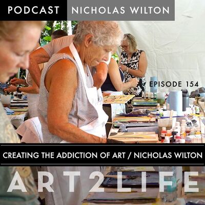 Creating the Addiction of Art - Nicholas Wilton - Ep 154