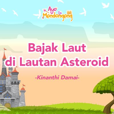 Ayo Mendongeng: Bajak Laut di Lautan Asteroid - Kinanthi Damai