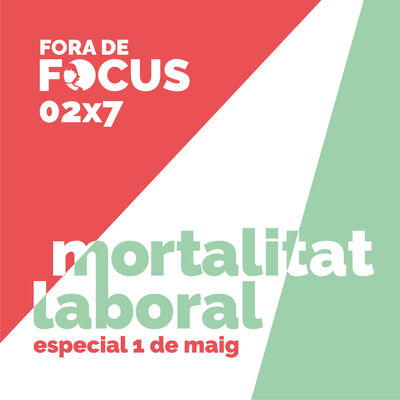 Fora de Focus 02x7 Mortalitat Laboral