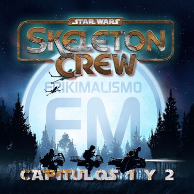 FRIKIMALISMO FM - ESPECIAL 'SKELETON CREW EP 1 Y 2'