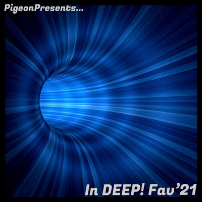 Episode 63: PigeonPresents...In DEEP! Fav'21