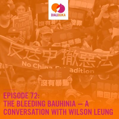 Episode 72: The Bleeding Bauhinia — A Conversation with Wilson Leung
