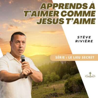 Apprends à t'aimer comme Jésus t'aime - Stève RIVIERE