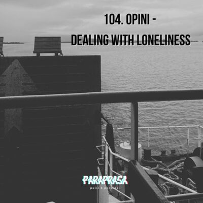 104. Opini - Dealing With Loneliness