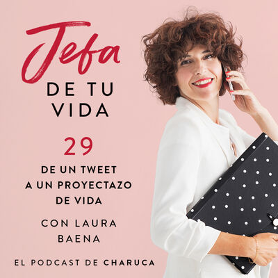 Ep 29. De un tweet a un proyectazo de vida. Con Laura Baena.