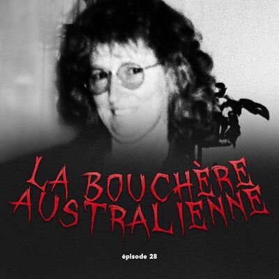 #28 - La Bouchère australienne: l'impitoyable Katherine Knight