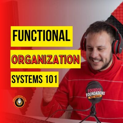 Founder Foundations Mini-Series: FUNCTIONAL ORGANIZATION SYSTEMS 101 | Steve Simonson