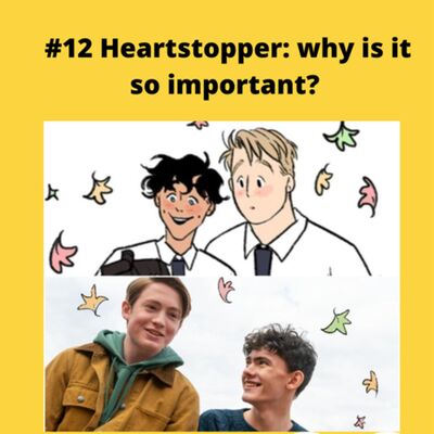 #12 Heartstopper: why is it important? 