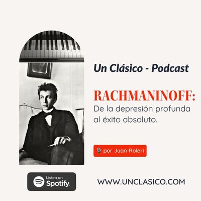 37 - RACHMANINOFF: de la depresión profunda al éxito absoluto.