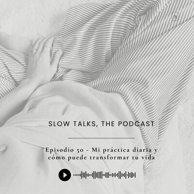 Episodio 50 - Mi práctica diaria y cómo puede transformar tu vida