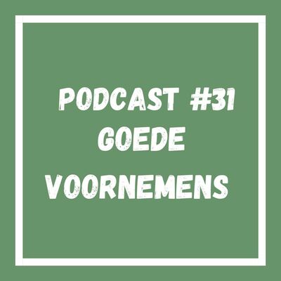 Podcast #31 Goede Voornemens