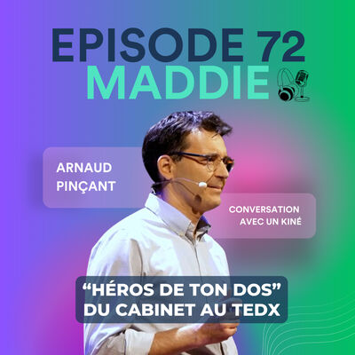 #72 Arnaud Pinçant : "Héros de ton dos" : du cabinet au Tedx