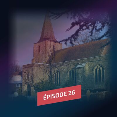 Episode 26 : Le village le plus hanté d'Angleterre