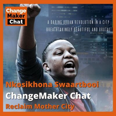 Nkosikhona Swaartbooi - ChangeMaker Chat - Reclaim Mother City