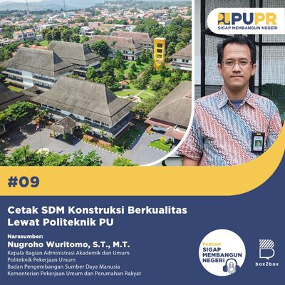 #9 Cetak SDM Konstruksi Berkualitas Lewat Politeknik PU bersama: Nugroho Wuritomo, S.T., M.T.