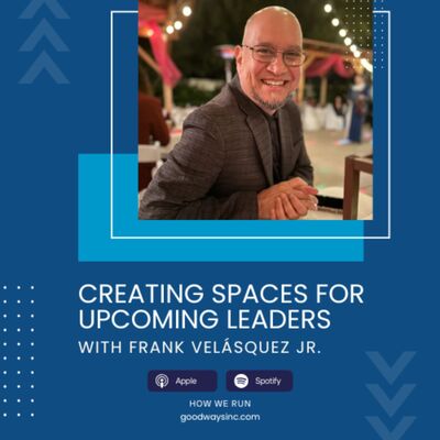 E44 Creating Spaces for Upcoming Leaders with Frank Velásquez Jr.