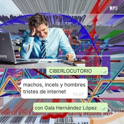 Machos, incels y hombres tristes de internet, con Gala Hernández López