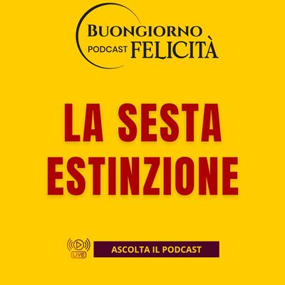 #1467 - La sesta estinzione | Buongiorno Felicità