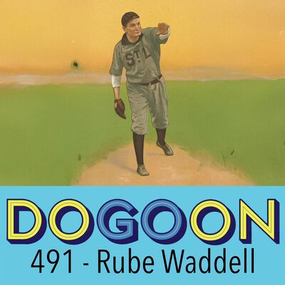 491 - Rube Waddell: Baseball's Zaniest Pitcher
