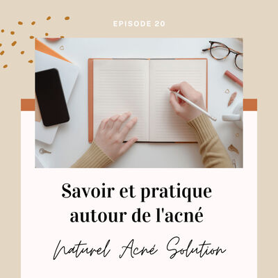 Episode 20 - Savoir et pratique autour de l'acné