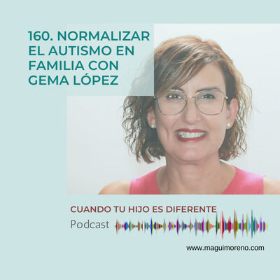 Normalizar el autismo en familia con Gema López-Ep 160