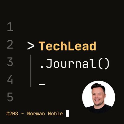 #208 - Navigating Tech Leadership Transitions: From Engineer to Executive - Norman Noble